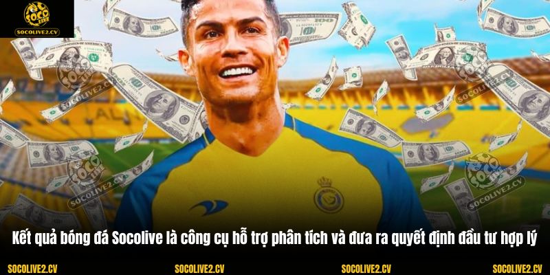 Kết quả bóng đá Socolive là công cụ hỗ trợ phân tích và đưa ra quyết định đầu tư hợp lý